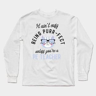 PE Teacher Cat Gifts for Cat Lovers - It ain't easy being Purr Fect Long Sleeve T-Shirt